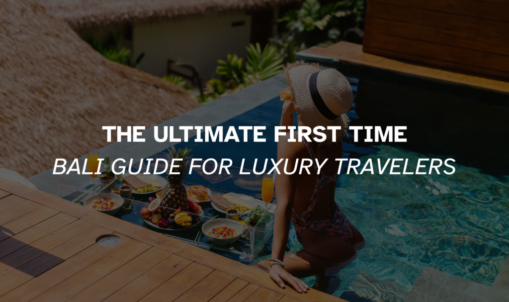first time Bali guide for luxury travelers